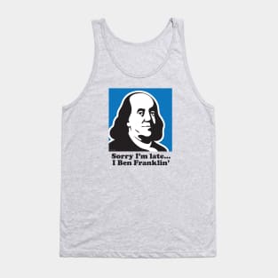 Sorry I'm Late... I Ben Franklin' Tank Top